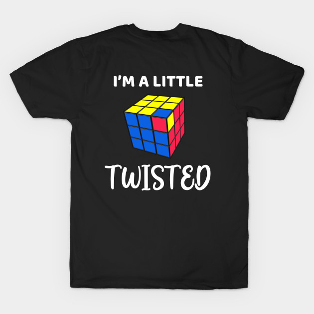 I'm a Little Twisted - Rubik's Cube Inspired Design for people who know How to Solve a Rubik's Cube by Cool Cube Merch